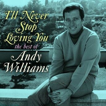 I'll Never Stop Loving You: The Best of Andy Williams