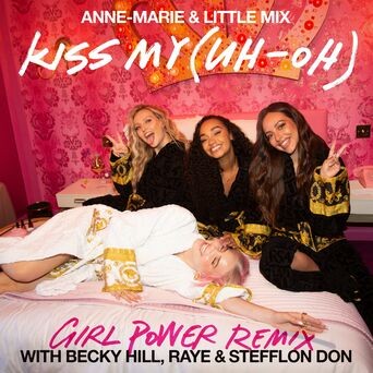 Kiss My (Uh Oh) [Girl Power Remix] (feat. Becky Hill, RAYE & Stefflon Don)