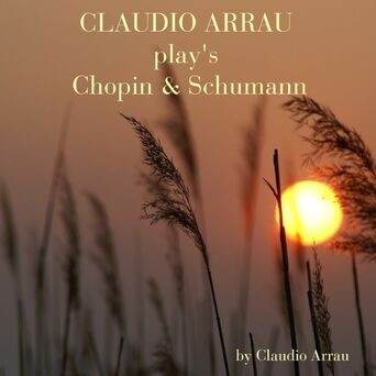 Claudio Arrau Plays Chopin & Schumann
