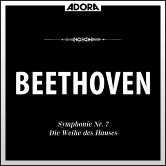 Beethoven: Symphonie No. 7, Op. 92 - Die Weihe des Hauses