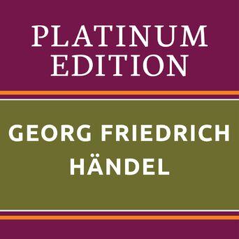 Georg Friedrich Händel - Platinum Edition