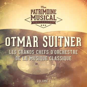 Les grands chefs d'orchestre de la musique classique : Otmar Suitner, Vol. 1