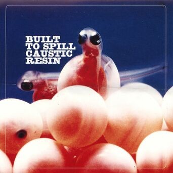 Built to Spill Caustic Resin