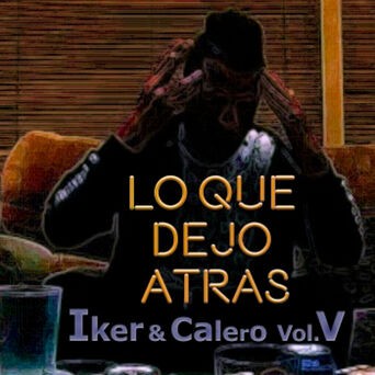 Lo Que Dejo Atrás (Iker & Calero) (Vol.5)