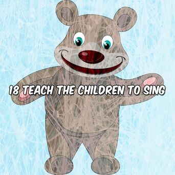 18 Teach The Children To Sing
