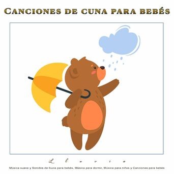 Canciones de cuna para bebés: Música suave y sonidos de lluvia para bebés, música para dormir, música para niños y canciones para 