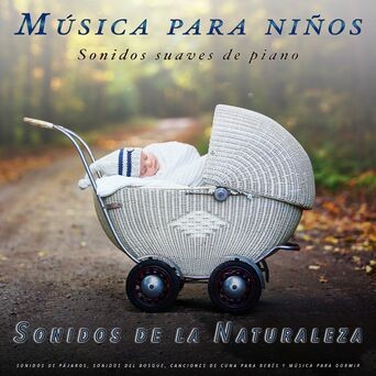 Música para niños: Sonidos suaves de piano y de la naturaleza, sonidos de pájaros, sonidos del bosque, canciones de cuna para bebé