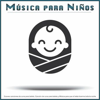 Música para Niños: Suaves canciones de cuna para bebés, Canción de cuna para bebés y Música para que el bebé duerma toda la noche