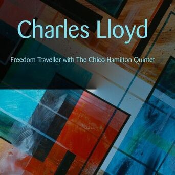 Charles Lloyd: Freedom Traveller with The Chico Hamilton Quintet