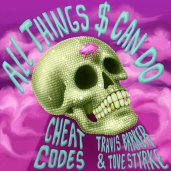 All Things $ Can Do (with Travis Barker & Tove Styrke)
