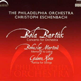 Bartok: Concerto for Orchestra - Martinu: Memorial to Lidice - Klein: Partita for Strings