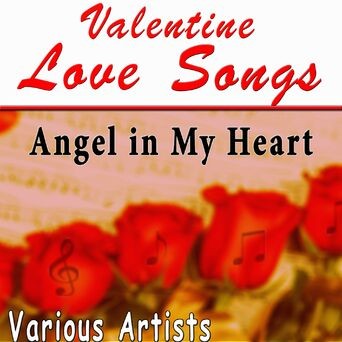 Valentine Love Songs: Angel In My Heart