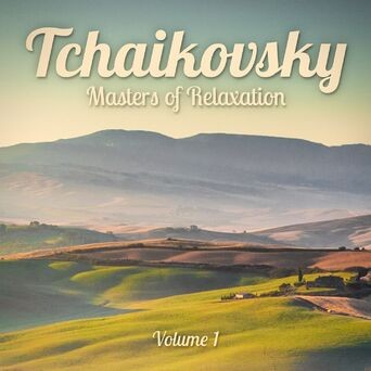 Masters of Relaxation: Tchaikovsky, Vol. 1