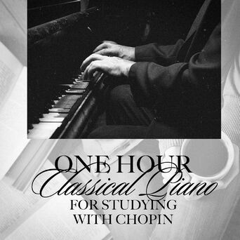One Hour Classical Piano for Studying with Chopin