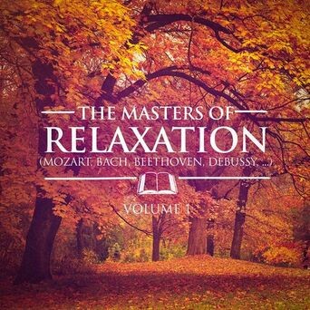 The Masters of Relaxation, Vol. 1 (Tchaikovsky, Beethoven, Debussy, Mozart, Satie and Bach)