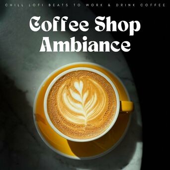 Coffee Shop Ambiance: Chill Lofi Beats To Work & Drink Coffee