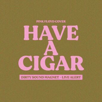 Have a Cigar (Live Alert - Dirty Sound Magnet Cover)