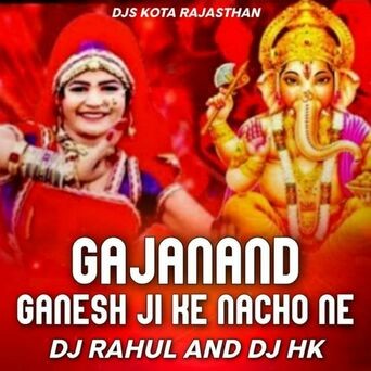 Gajanand Ganesh Ji Ke Nacho Ne (DJ HK & Dj Rahul)