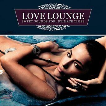 Love Lounge - Sweet Sounds for Intimate Times