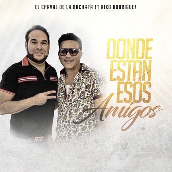 Donde Estan Esos Amigos (feat. Kiko Rodriguez) [En Vivo]