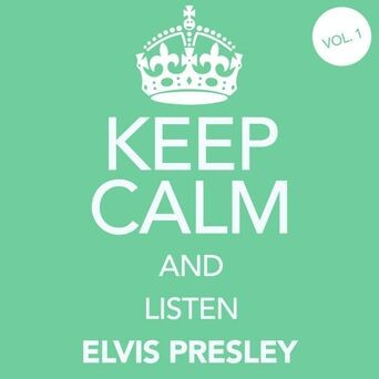 Keep Calm and Listen Elvis Presley (Vol. 01)