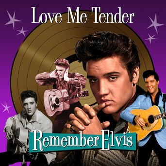 Love Me Tender - Remember Elvis