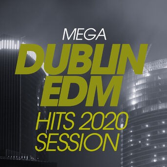 Mega Dublin EDM Hits 2020 Session