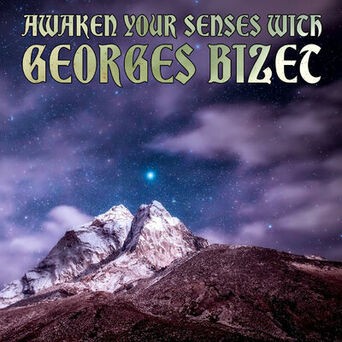 Awaken Your Senses WithGeorges Bizet