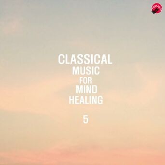 Classical Music For Mind Healing 5