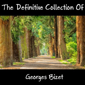 The Definitive Collection Of Georges Bizet