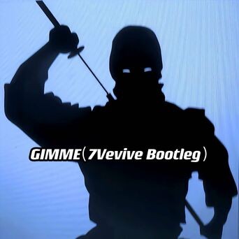 GIMME(7Vevive bootleg)