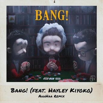 Bang! (feat. Hayley Kiyoko) (AhhHaa Remix)