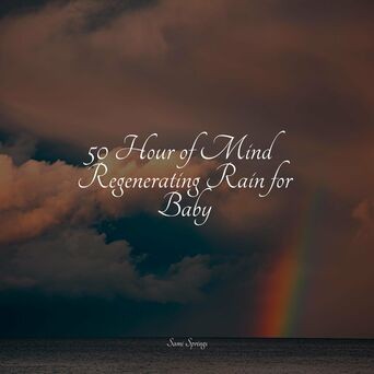 50 Hour of Mind Regenerating Rain for Baby
