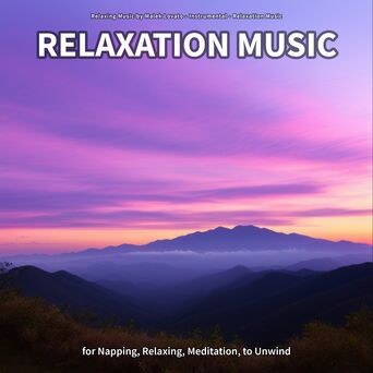 Relaxation Music for Napping, Relaxing, Meditation, to Unwind