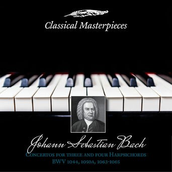 Johann Sebastian Bach: Concertos for Three and Four Harpsichords BWV1044,1050a,BWV1063-1065 (Classical Masterpieces)