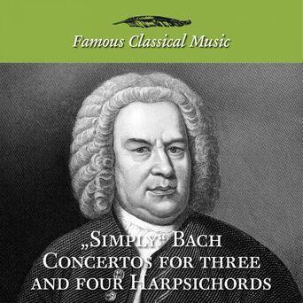 Simply Bach Concertos for Three and Four Harpsichords (Famous Classical Music)