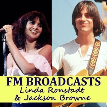 FM Broadcasts Linda Ronstadt & Jackson Browne