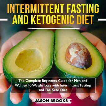 Intermittent Fasting and Ketogenic Diet Bible - The Complete Beginners Guide for Men and Women to Weight Loss with Intermittent Fa (Unabridged)