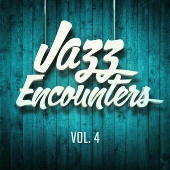 Jazz Encounters: The Finest Jazz You Might Have Never Heard, Vol. 4