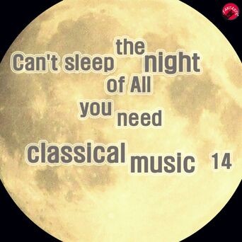 Can't sleep the night of All you need classical music 14