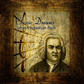 Classic Dreams: Johann Sebastian Bach