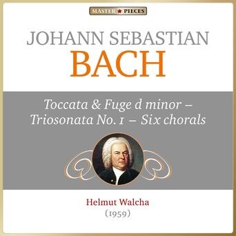 Masterpieces Presents Johann Sebastian Bach: Toccata and Fuge in D Minor, Organ Sonata No. 1 & Six Chorals