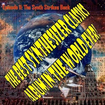 The Best Synthesizer Classics Album In The World Ever! Episode II The Synth Strikes Back