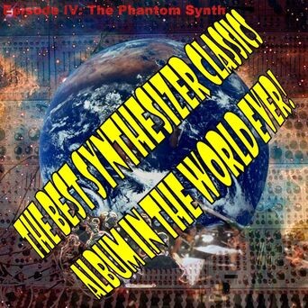 The Best Synthesizer Classics Album In The World Ever! Episode IV: The Phantom Synth