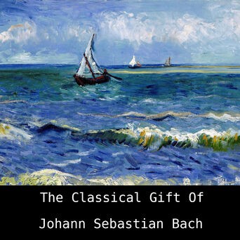 The Classical Gift Of: Johann Sebastian Bach
