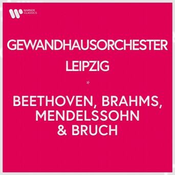 Gewandhausorchester Leipzig - Beethoven, Brahms, Mendelssohn & Bruch