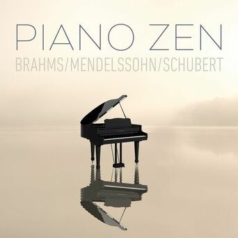 Piano Zen - Brahms, Mendelssohn, Schubert