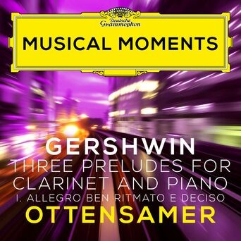 Gershwin: Three Preludes: I. Allegro ben ritmato e deciso (Adapted for Clarinet and Piano by Ottensamer) (Musical Moments)