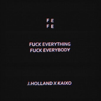 Fe & Fe (Fuck Everything & Fuck Everybody)