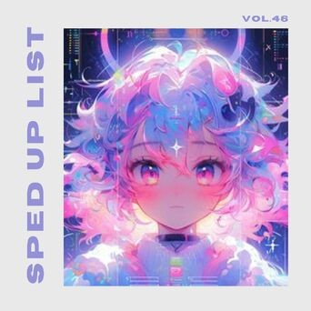 Sped Up List Vol.46 (sped up)
